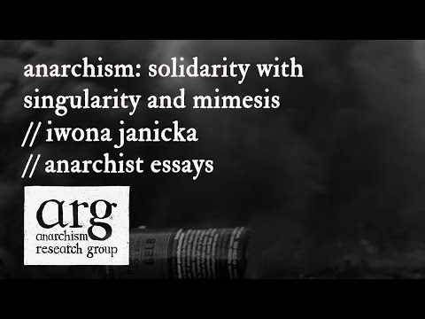 Anarchism: Solidarity with Singularity and Mimesis | Iwona Janicka | Anarchist Essays Episode 26