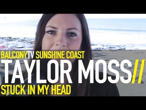 TAYLOR MOSS - STUCK IN MY HEAD (BalconyTV)