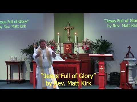 "Jesus Full of Glory" 8.7.22 Rev Matt Kirk Christ Church Jacksonville Anglican