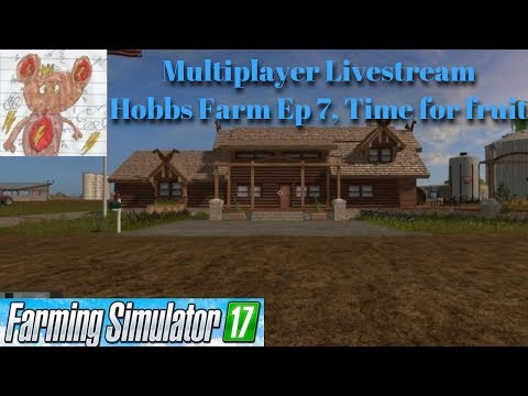 Multiplayer Livestream, FS17 Hobbs Farm Ep 7, Time for Fruit