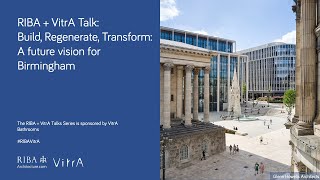 RIBA + VitrA Talk: Build, Regenerate, Transform: A future vision for Birmingham