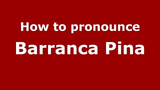 How to pronounce Barranca Pina