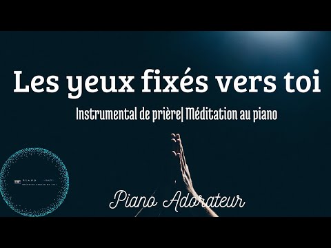 Les yeux fixés vers toi | Instrumental de prière au piano | Samuel Joseph | Piano adorateur