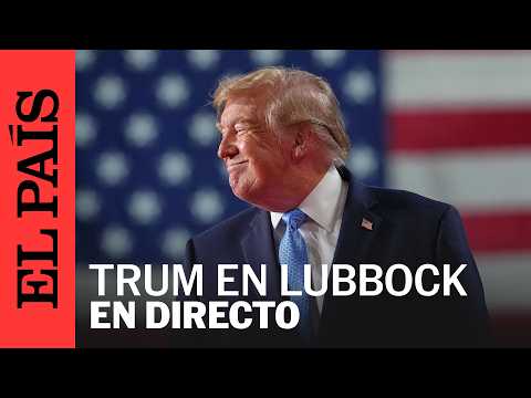 EN VIVO | Trump asiste a un mitin en Lubbock, Texas | EL PAÍS