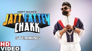 Jatt Fattey Chakk (Streaming Video) | Amrit Maan | Desi Crew | Latest Punjabi Songs 2019