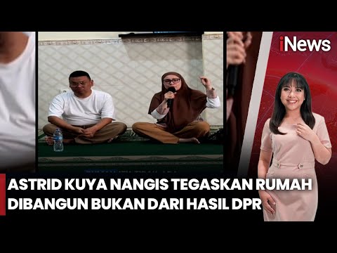 Tangis Astrid Kuya Usai Rumah Dijarah Massa: Tak Ada Uang DPR Bangun Rumah Itu| iNews Siang (12/9)