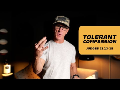 Tolerant Compassion | Judges 21:13-15