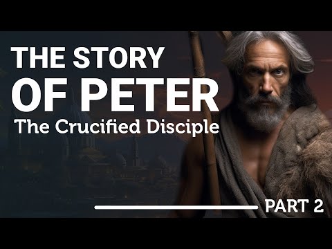 The Complete Story of the Apostle Peter: The Crucified Disciple (Part 2)