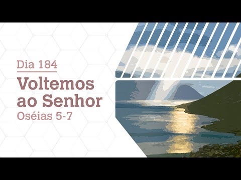 DIA 184 | VOLTEMOS AO SENHOR | OSÉIAS 5-7 | BÍBLIA TODO DIA