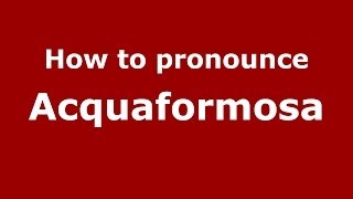 How to pronounce Acquaformosa