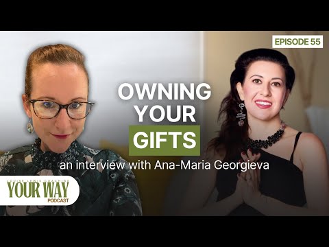 Your way Podcast Episode 55 - Owning YOUR gifts: an interview with Ana-Maria Georgieva