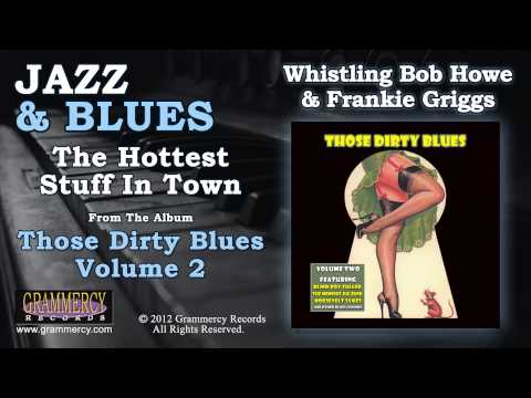 Whistling Bob Howe & Frankie Griggs - The Hottest Stuff In Town