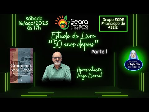 Seara Fraterna CE - Estudo do livro 50 Anos Depois - com Jorge Elarrat - parte 1