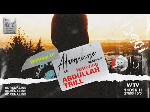 أدرينالين adrenaline || الحلقة الـ 16 || ABDULLAH TRILL ||