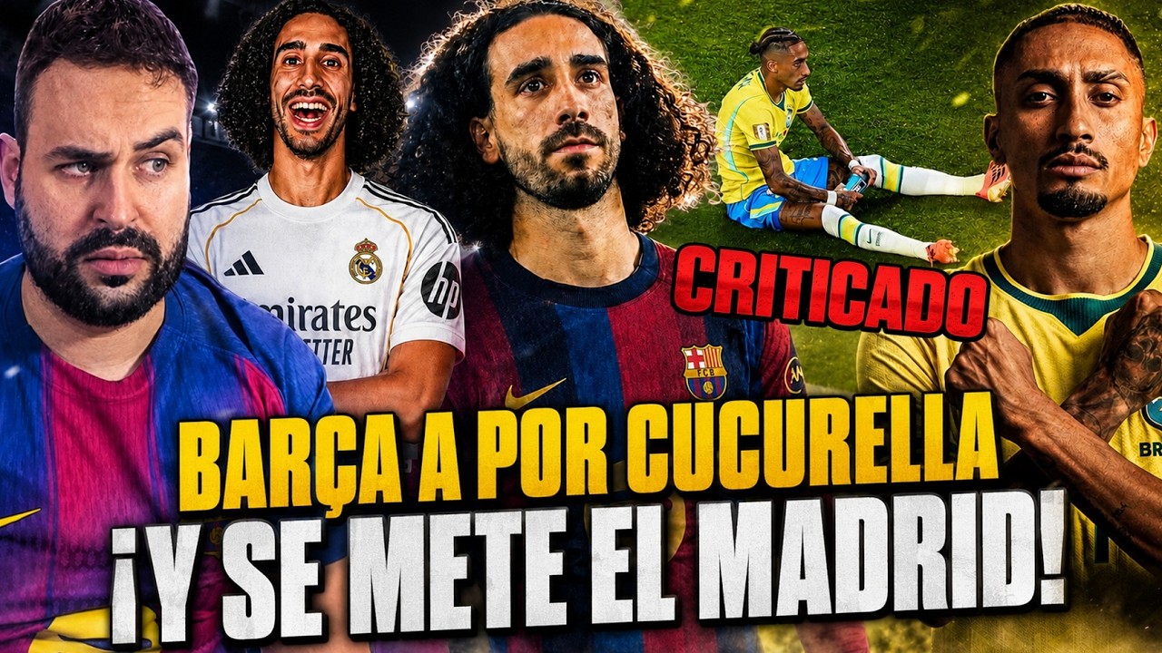🚨El BARÇA a por CUCURELLA ¡Y se METE el REAL MADRID! - CRÍTICAS FEROCES a RAPHINHA en BRASIL