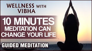 10 Mins Meditation Can Change Your Life -Guided Meditation for Beginners by Vibha | Positive Energy