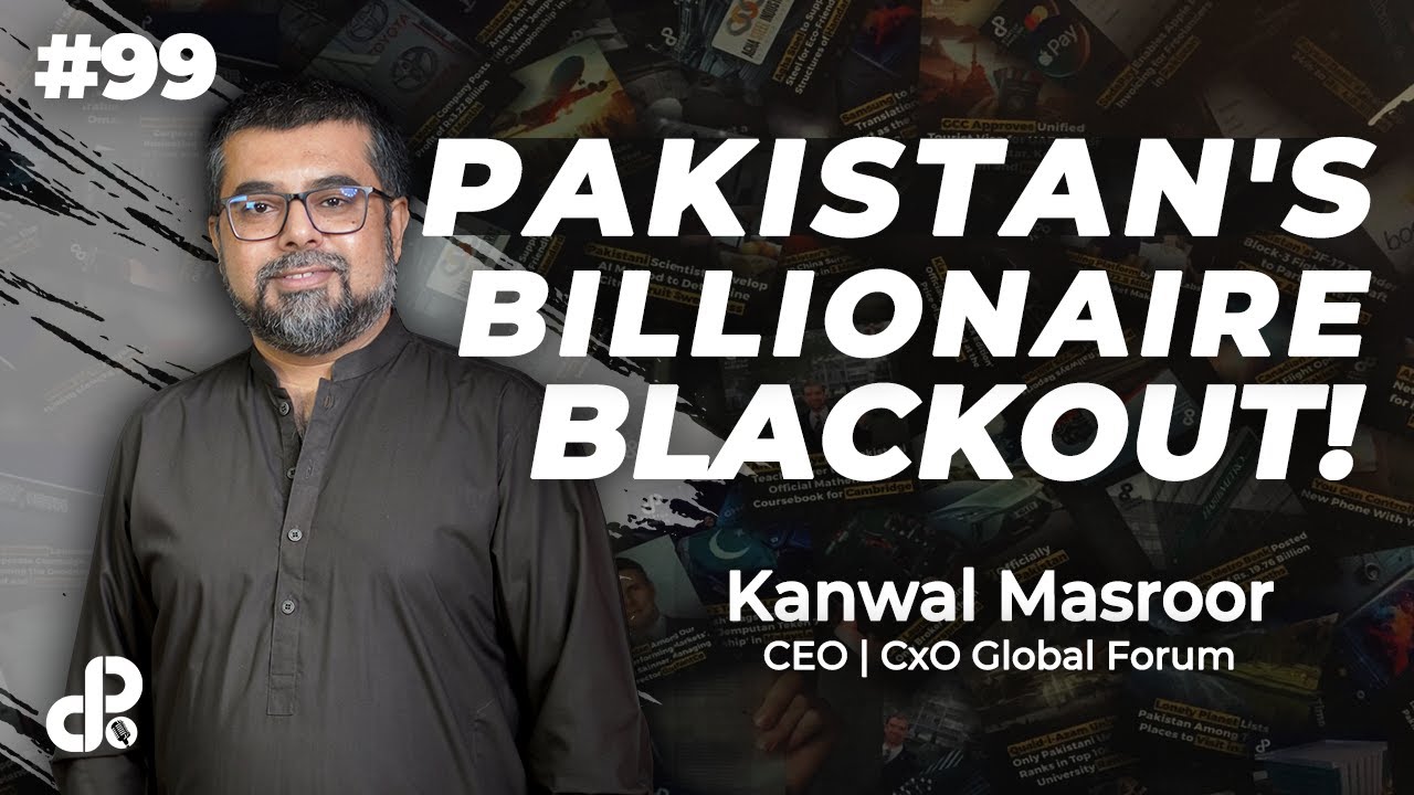 Pakistan's Billionaire Blackout! | Kanwal Masroor, CEO CxO Global Forum | Podcast # 99