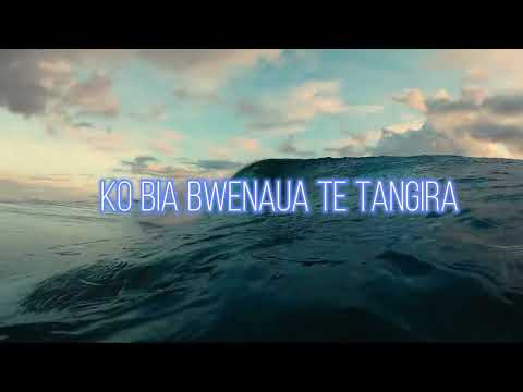 KO BIA BWENAUA TE TANGIRA | KIRIBATI SONG