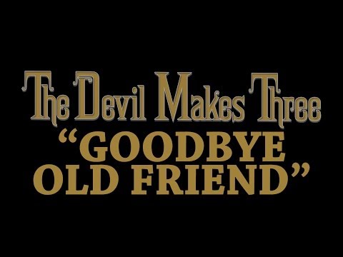 The Devil Makes Three - Goodbye Old Friend [Audio Stream]