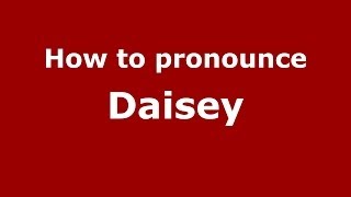 How to pronounce Daisey