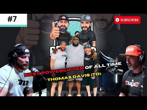 EP. #7  BEST POWERLIFTER OF ALL TIME THOMAS "TD" DAVIS