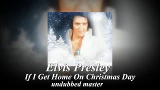 Elvis Presley -  If I Get Home On Christmas Day (undubbed master) [ CC ]
