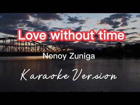 LOVE WITHOUT TIME | NONOY ZUNIGA | KARAOKE VERSION