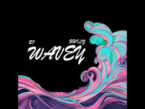 B7 x Bhilz - Wavey (Official Audio)