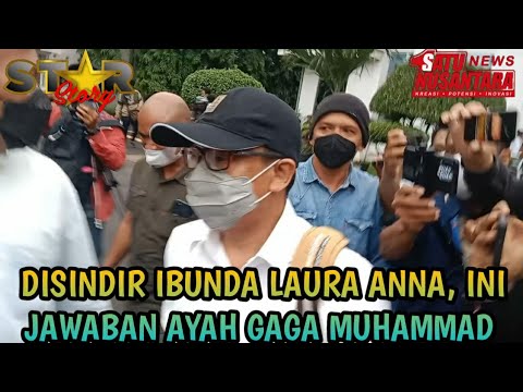 DISINDIR IBUNDA LAURA ANNA, BEGINI JAWABAN AYAH GAGA MUHAMMAD
