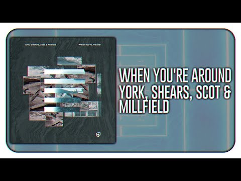York, SHEARS, Scot & Millfield - When You're Around