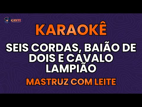 KARAOKÊ 🎤 - SEIS CORDAS, BAIÃO DE DOIS E CAVALO LAMPIÃO - MASTRUZ COM LEITE