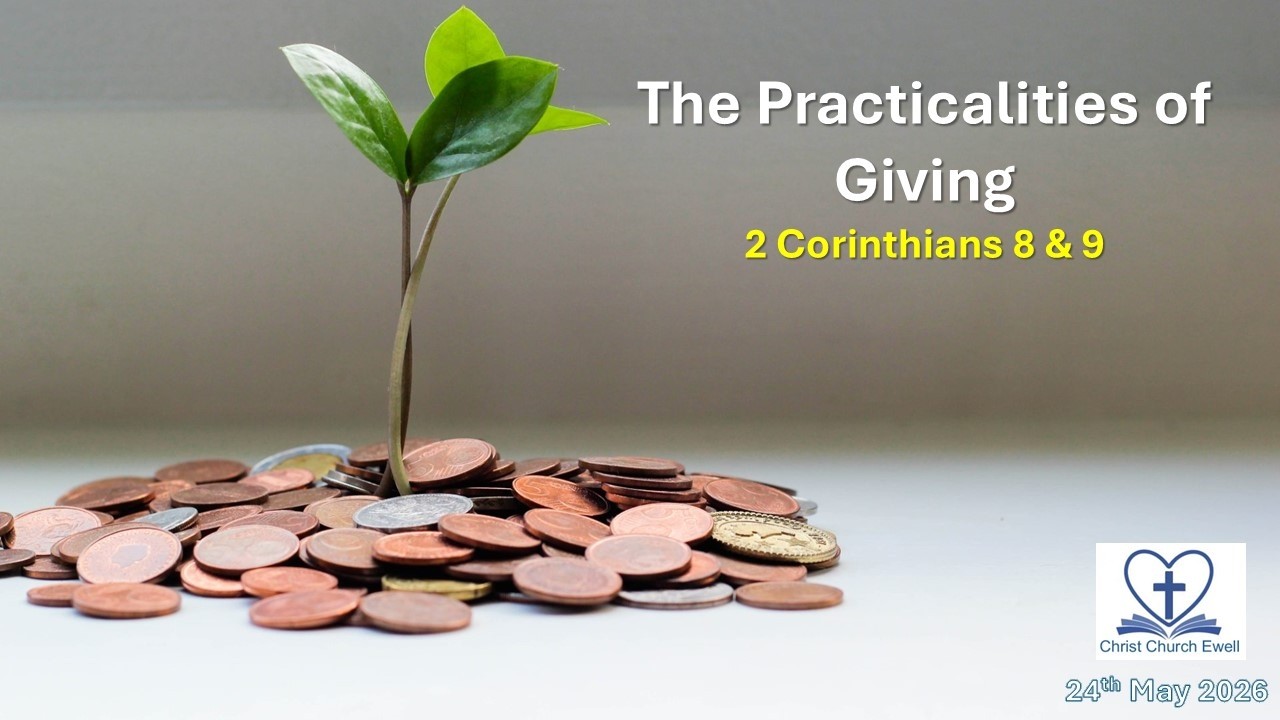 Christian Giving Part 4: "The Practicalities of Giving" - 2 Corinthians 8 - 9 (24th May 2026)