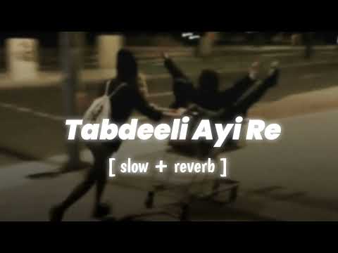 Rok Sako To Rok Lo Tabdeeli Ayi Re || (Slowed+Reverb)