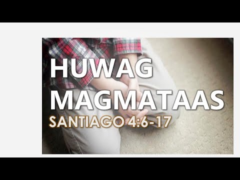 Huwag Magmataas (Santiago 4:6-17)