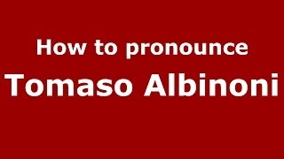 How to pronounce Tomaso Albinoni