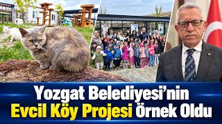 Yozgat Belediyesi’nin Evcil Köy Projesi Örnek Oldu