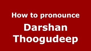 How to pronounce Darshan Thoogudeep