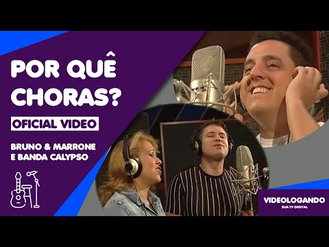 Bruno e Marrone & Banda Calypso - Por Que Chora Assim? (Oficial Video)