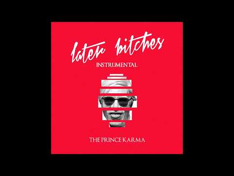 The Prince Karma - Later Bitches (Instrumental Audio)