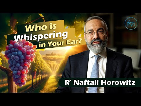 Who is Whispering in Your Ear? | Rabbi Naftali Horowitz