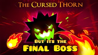 I Upgraded The Cursed Thorn to a Final Boss
