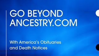 Go Beyond Ancestry.com with America's Obituaries and Death Notices