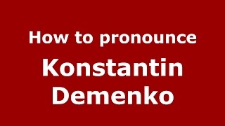 How to pronounce Konstantin Demenko