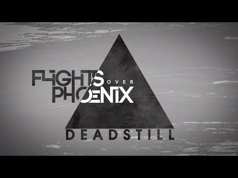 Flights Over Phoenix - Deadstill Lyric Video