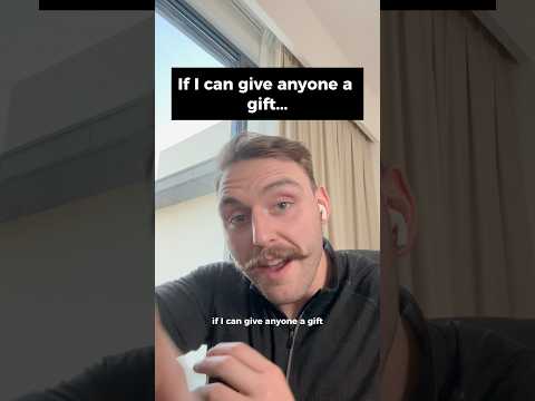 If I could give anyone one gift, this is it…