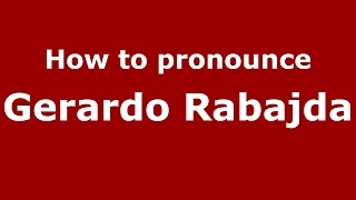 How to pronounce Gerardo Rabajda