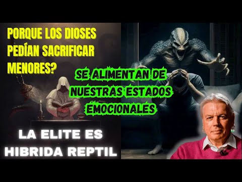DAVID ICKE - ARCONTES ELOHIM SE ALIMENTAN DE NUESTRAS EMOCIONES DE BAJA VIBRACIÓN