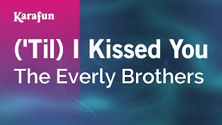Karaoke ('Til) I Kissed You - The Everly Brothers *
