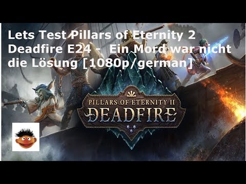 Lets Test Pillars of Eternity 2 Deadfire E24 -  Ein Mord war nicht die Lösung [1080p/german]