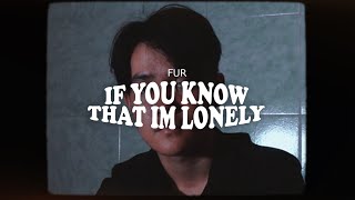 Download lagu FUR - If you know that im lonely MV mp3